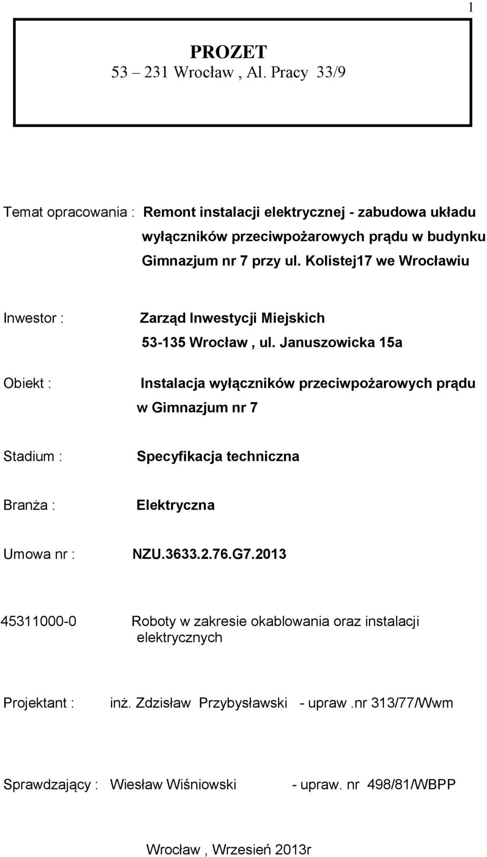 Kolistej17 we Wrocławiu Inwestor : Obiekt : Zarząd Inwestycji Miejskich 53-135 Wrocław, ul.