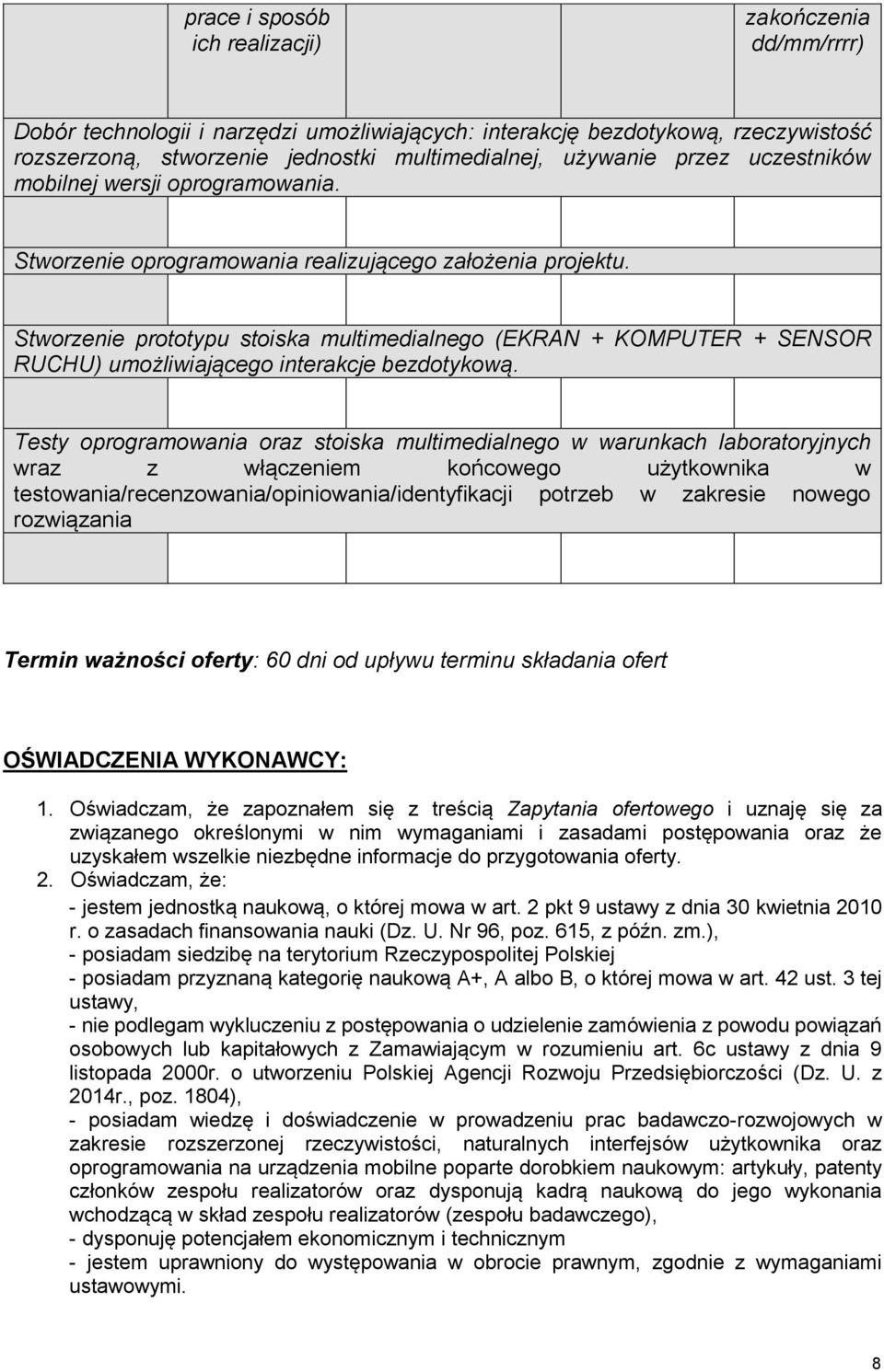 Stworzenie prototypu stoiska multimedialnego (EKRAN + KOMPUTER + SENSOR RUCHU) umożliwiającego interakcje bezdotykową.