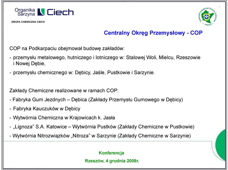 Zakłady Chemiczne realizowane w ramach COP: - Fabryka Gum Jezdnych Dębica (Zakłady Przemysłu Gumowego w Dębicy) - Fabryka Kauczuków w Dębicy -