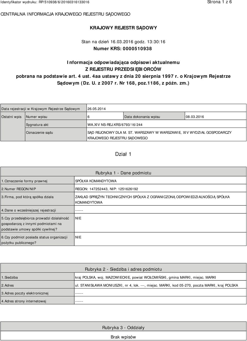 o Krajowym Rejestrze Sądowym (Dz. U. z 2007 r. Nr 168, poz.1186, z późn. zm.) Data rejestracji w Krajowym Rejestrze Sądowym 26.05.2014 Ostatni wpis Numer wpisu 6 Data dokonania wpisu 08.03.