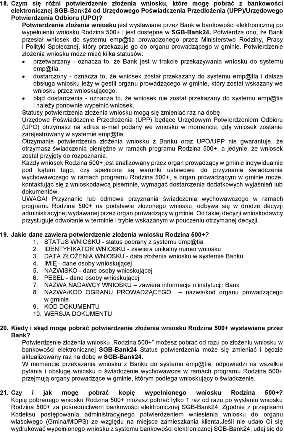 Potwierdza ono, że Bank przesłał wniosek do systemu emp@tia prowadzonego przez Ministerstwo Rodziny, Pracy i Polityki Społecznej, który przekazuje go do organu prowadzącego w gminie.