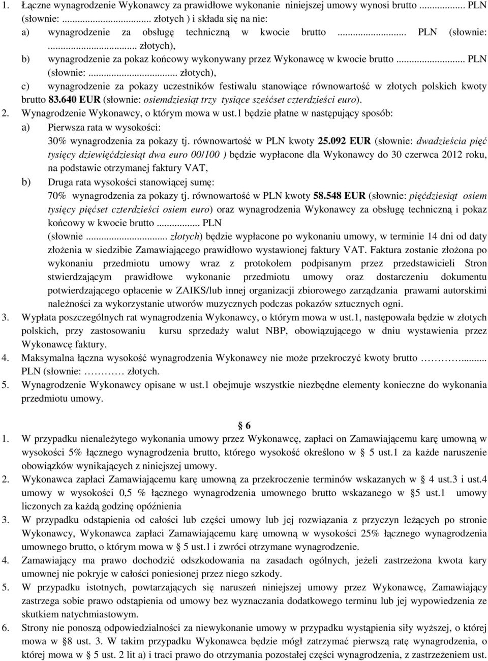 640 EUR (słownie: osiemdziesiąt trzy tysiące sześćset czterdzieści euro). 2. Wynagrodzenie Wykonawcy, o którym mowa w ust.