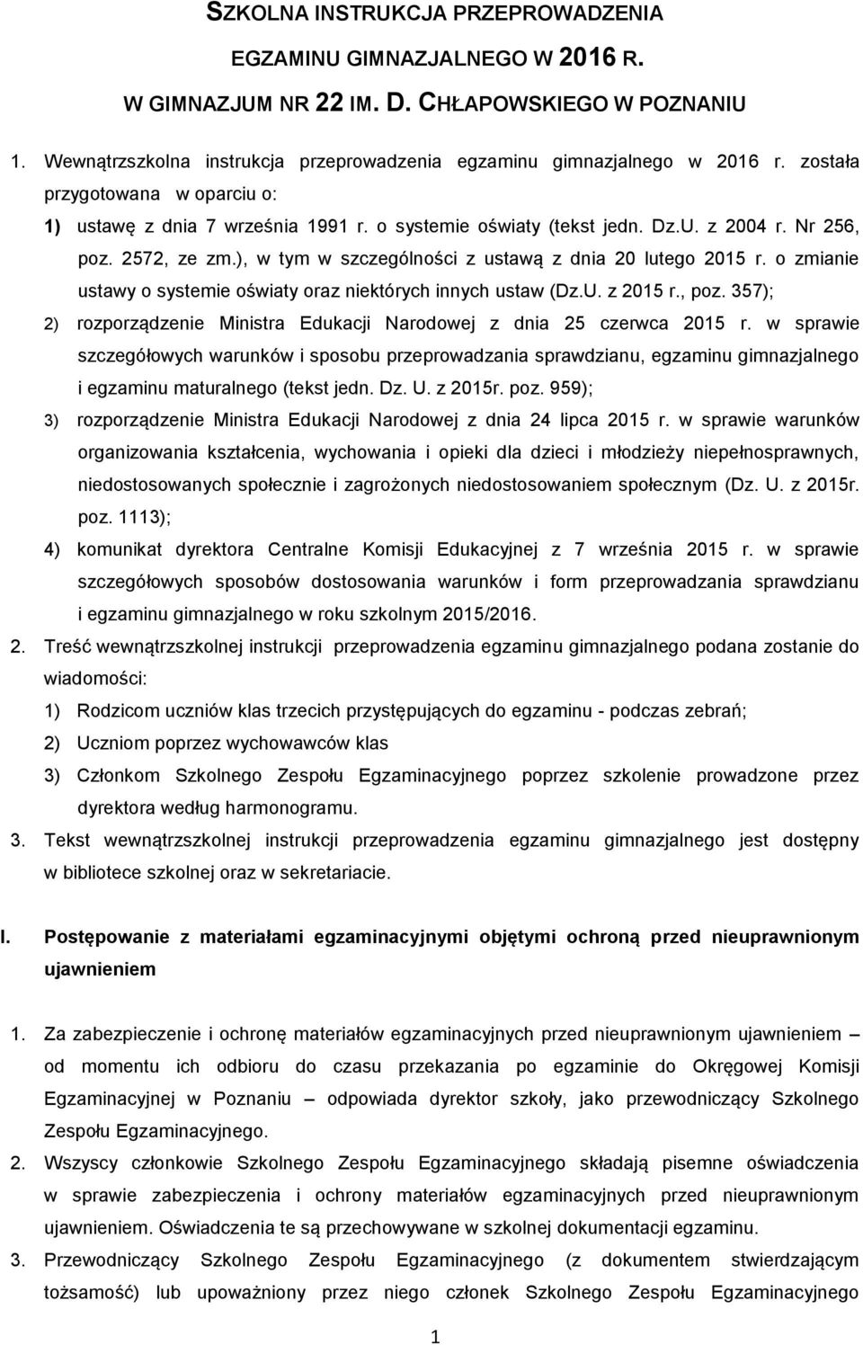 ), w tym w szczególności z ustawą z dnia 20 lutego 2015 r. o zmianie ustawy o systemie oświaty oraz niektórych innych ustaw (Dz.U. z 2015 r., poz.