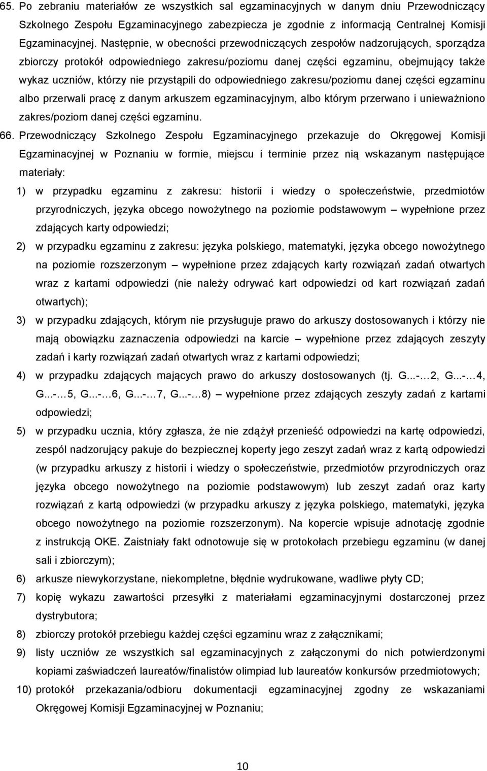 do odpowiedniego zakresu/poziomu danej części egzaminu albo przerwali pracę z danym arkuszem egzaminacyjnym, albo którym przerwano i unieważniono zakres/poziom danej części egzaminu. 66.