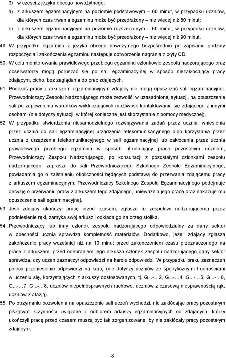 W przypadku egzaminu z języka obcego nowożytnego bezpośrednio po zapisaniu godziny rozpoczęcia i zakończenia egzaminu następuje odtworzenie nagrania z płyty CD. 50.