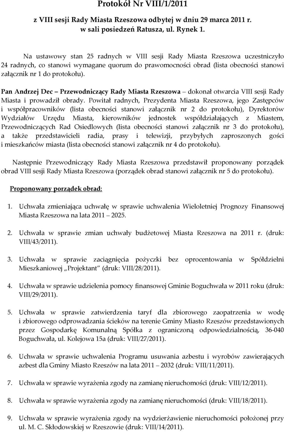 Pan Andrzej Dec Przewodniczący Rady Miasta Rzeszowa dokonał otwarcia VIII sesji Rady Miasta i prowadził obrady.