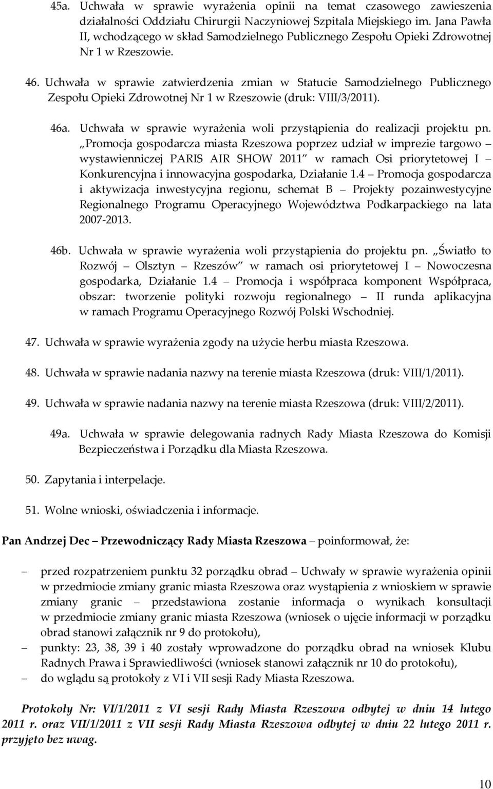 Uchwała w sprawie zatwierdzenia zmian w Statucie Samodzielnego Publicznego Zespołu Opieki Zdrowotnej Nr 1 w Rzeszowie (druk: VIII/3/2011). 46a.