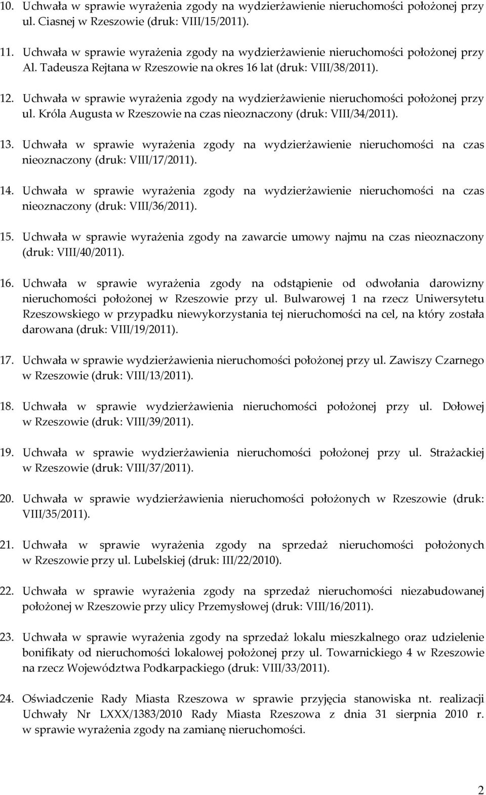 Uchwała w sprawie wyrażenia zgody na wydzierżawienie nieruchomości położonej przy ul. Króla Augusta w Rzeszowie na czas nieoznaczony (druk: VIII/34/2011). 13.