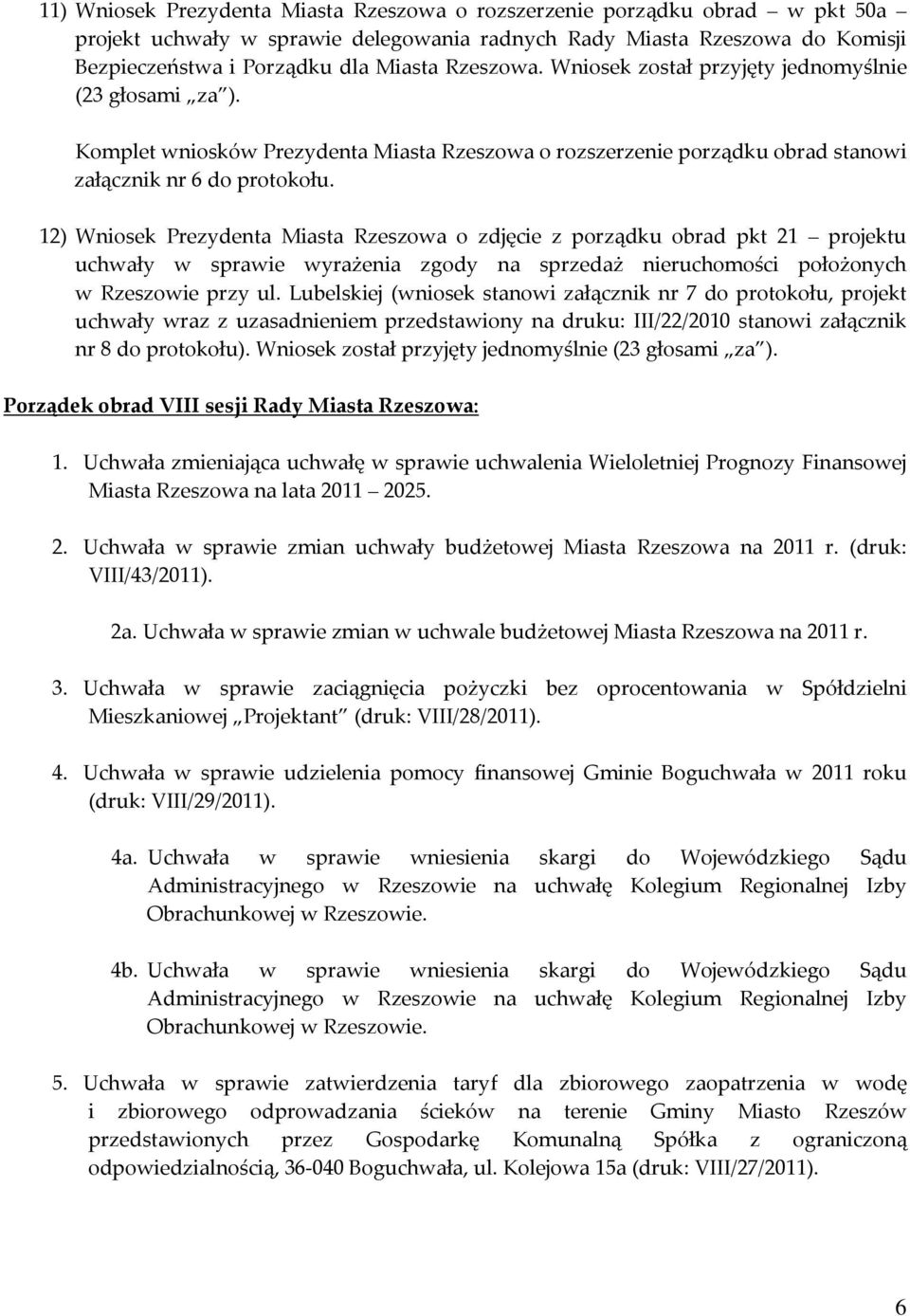 12) Wniosek Prezydenta Miasta Rzeszowa o zdjęcie z porządku obrad pkt 21 projektu uchwały w sprawie wyrażenia zgody na sprzedaż nieruchomości położonych w Rzeszowie przy ul.