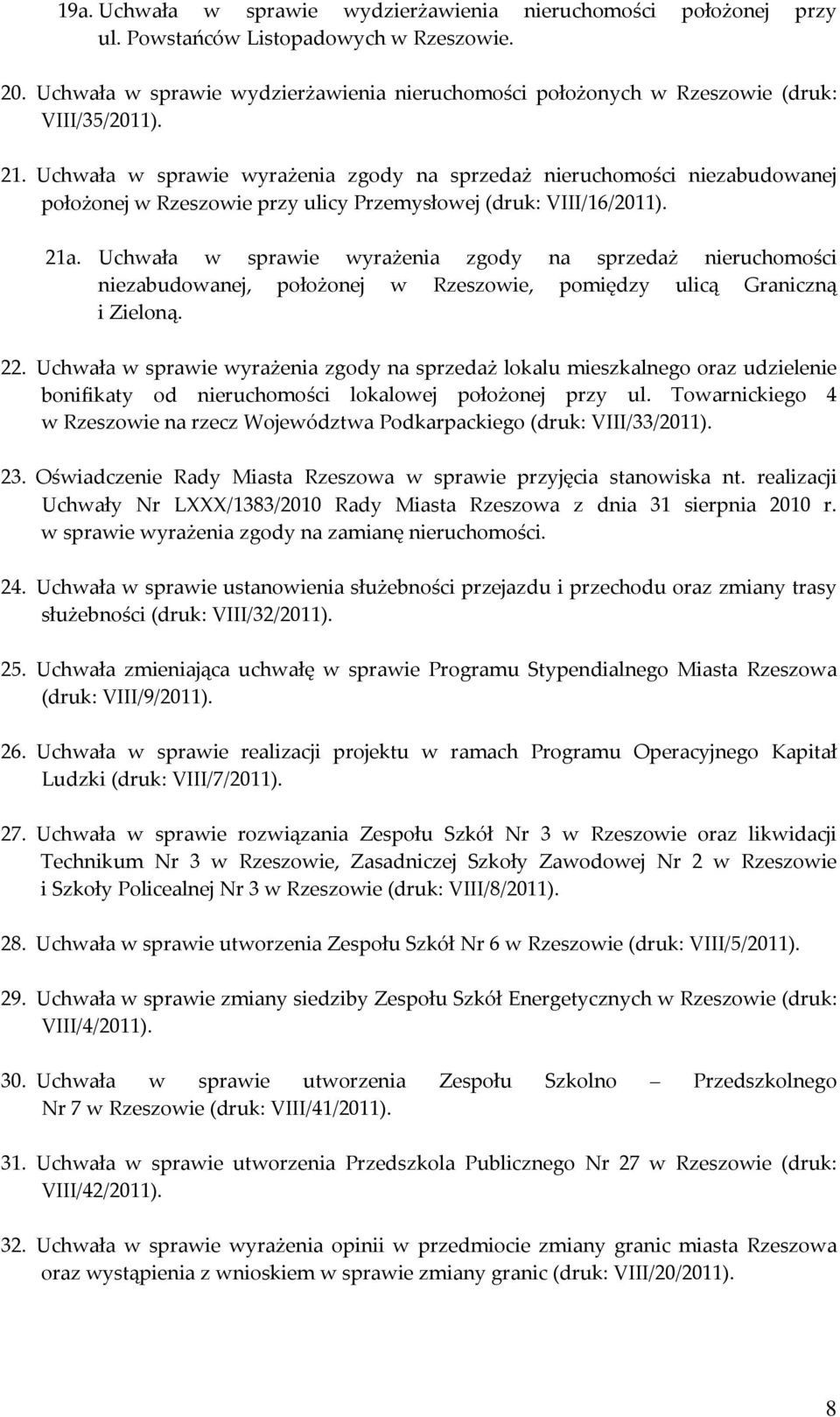 Uchwała w sprawie wyrażenia zgody na sprzedaż nieruchomości niezabudowanej położonej w Rzeszowie przy ulicy Przemysłowej (druk: VIII/16/2011). 21a.