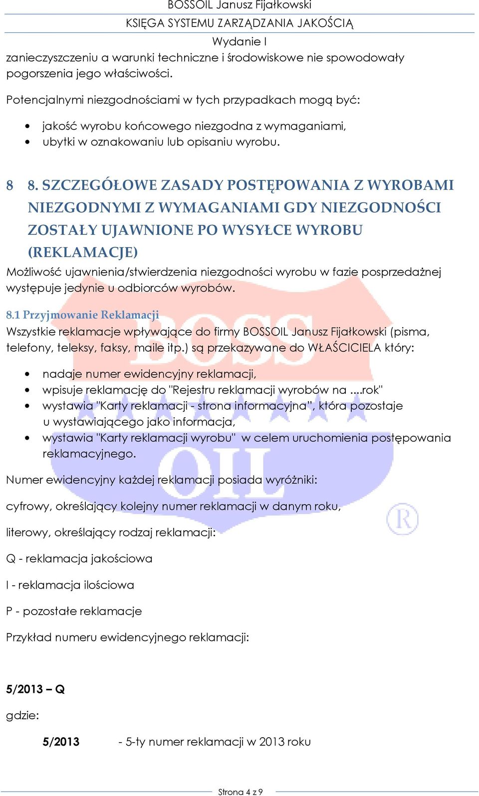 SZCZEGÓŁOWE ZASADY POSTĘPOWANIA Z WYROBAMI NIEZGODNYMI Z WYMAGANIAMI GDY NIEZGODNOŚCI ZOSTAŁY UJAWNIONE PO WYSYŁCE WYROBU (REKLAMACJE) Możliwość ujawnienia/stwierdzenia niezgodności wyrobu w fazie