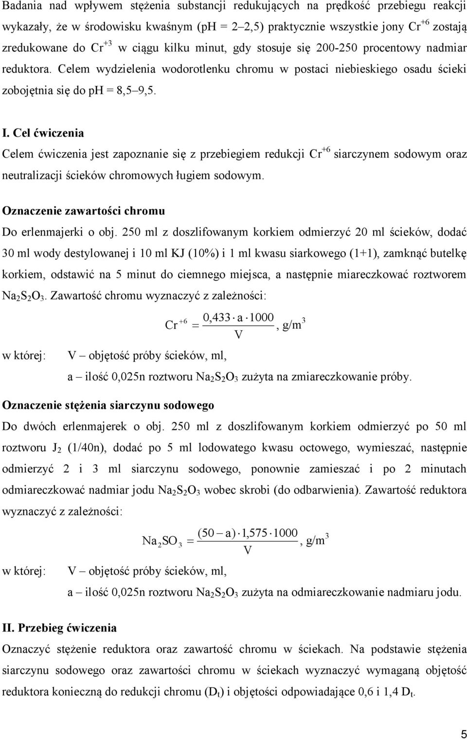 Cel ćwiczenia Celem ćwiczenia jest zapoznanie się z przebiegiem redukcji Cr +6 siarczynem sodowym oraz neutralizacji ścieków chromowych ługiem sodowym.