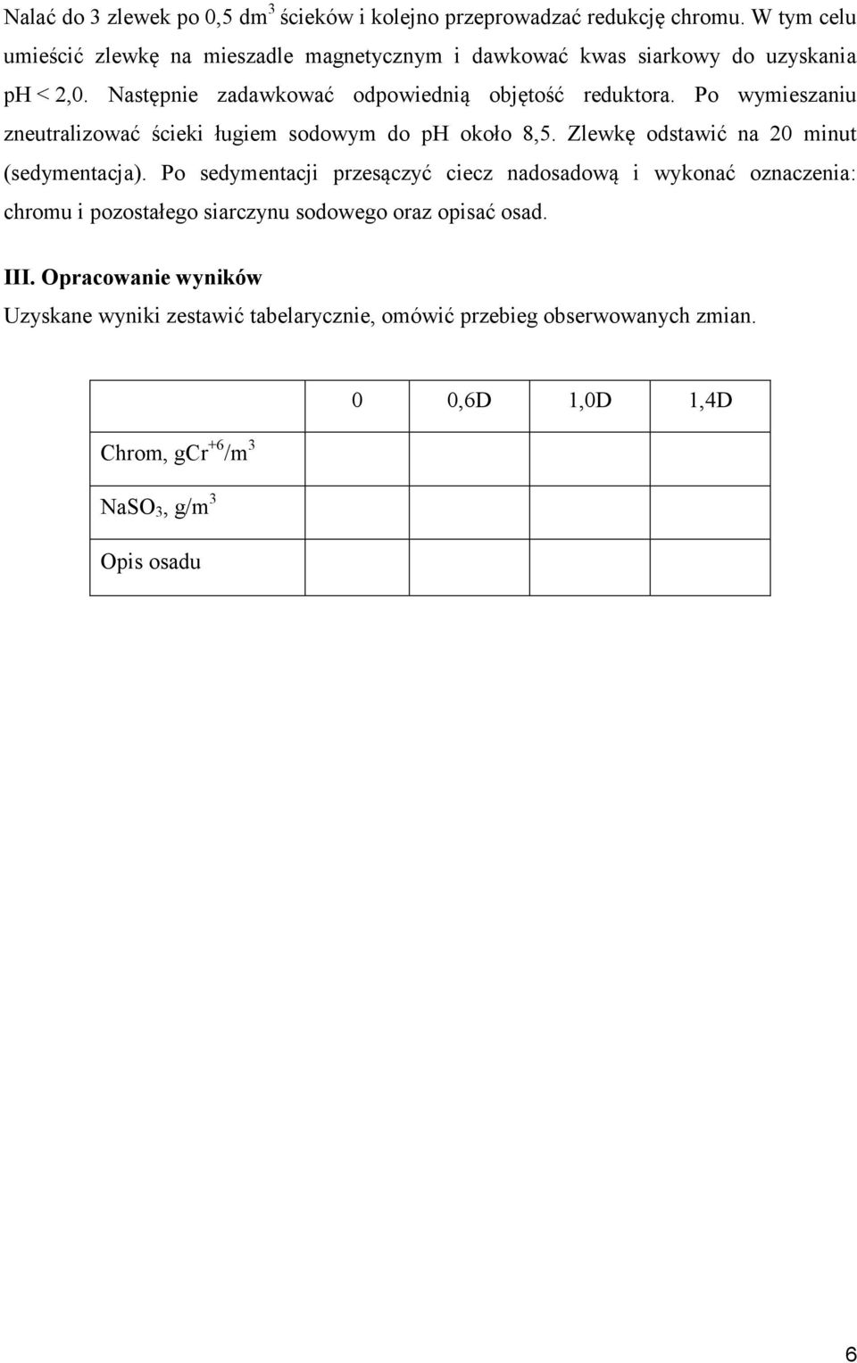 Po wymieszaniu zneutralizować ścieki ługiem sodowym do ph około 8,5. Zlewkę odstawić na 20 minut (sedymentacja).