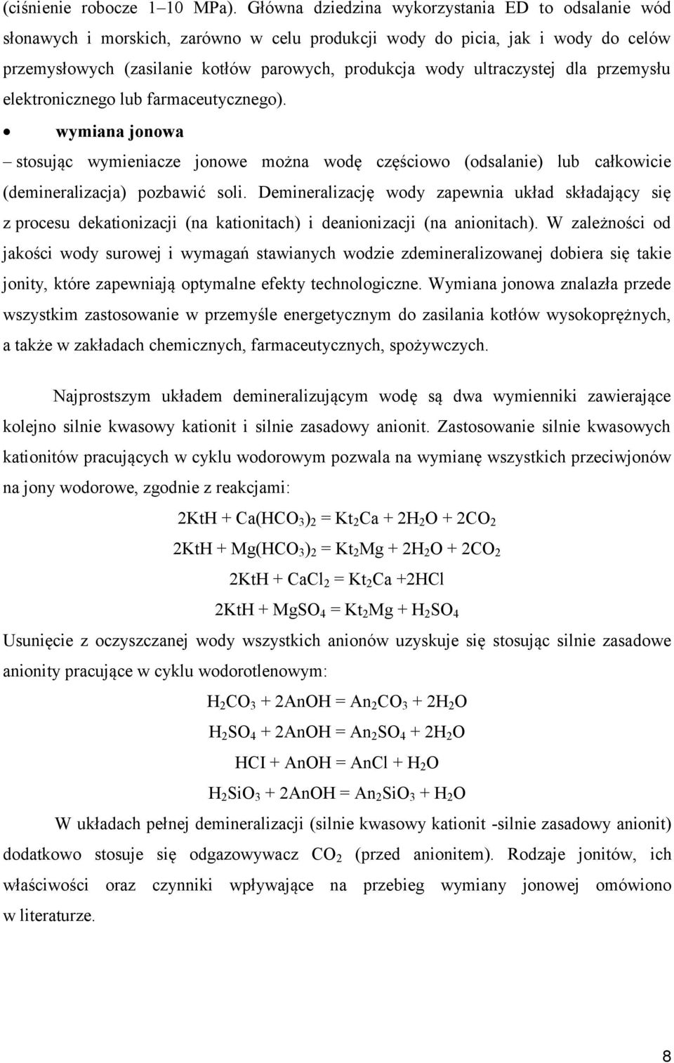 ultraczystej dla przemysłu elektronicznego lub farmaceutycznego). wymiana jonowa stosując wymieniacze jonowe można wodę częściowo (odsalanie) lub całkowicie (demineralizacja) pozbawić soli.