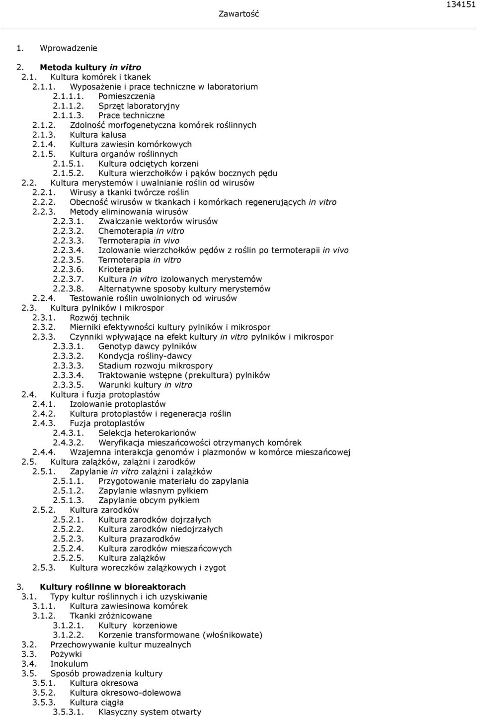 2. Kultura merystemów i uwalnianie roślin od wirusów 2.2.1. Wirusy a tkanki twórcze roślin 2.2.2. Obecność wirusów w tkankach i komórkach regenerujących in vitro 2.2.3. Metody eliminowania wirusów 2.