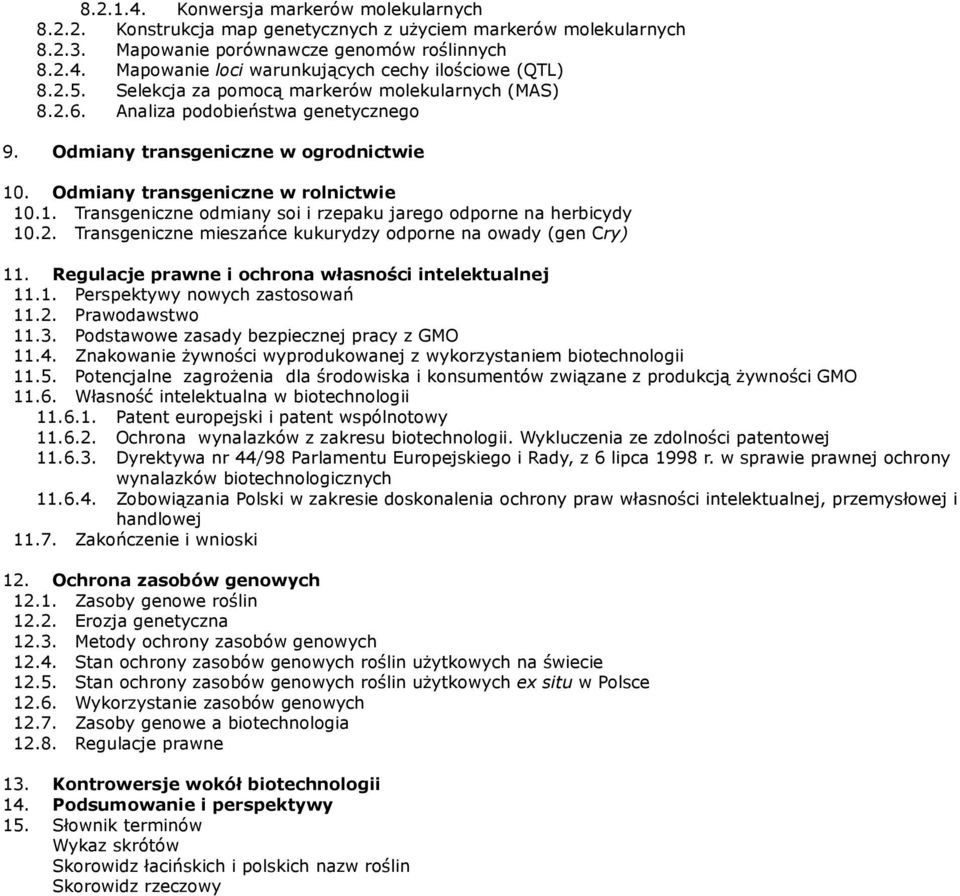 . Odmiany transgeniczne w rolnictwie 10.1. Transgeniczne odmiany soi i rzepaku jarego odporne na herbicydy 10.2. Transgeniczne mieszańce kukurydzy odporne na owady (gen Cry) 11.