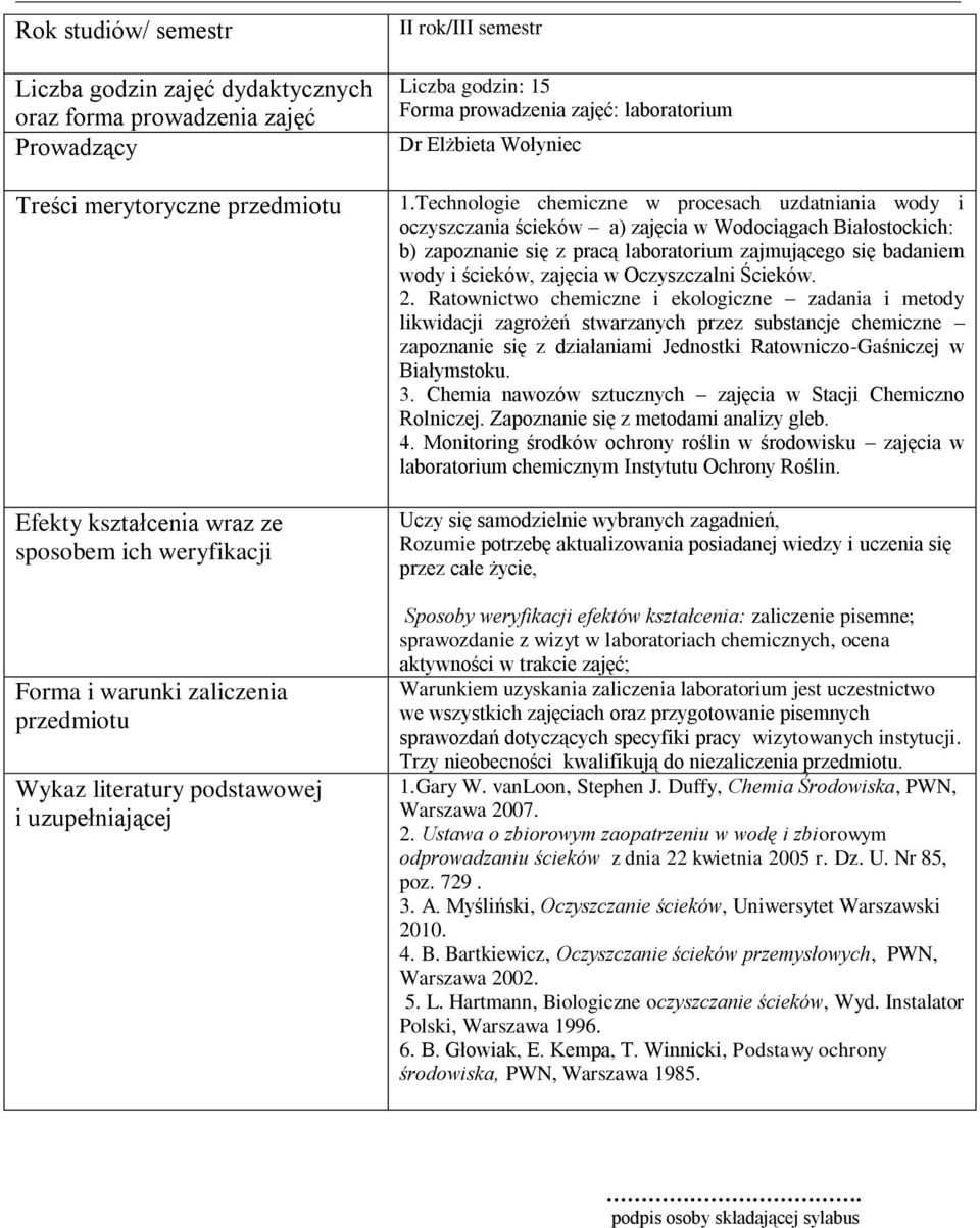 Technologie chemiczne w procesach uzdatniania wody i oczyszczania ścieków a) zajęcia w Wodociągach Białostockich: b) zapoznanie się z pracą laboratorium zajmującego się badaniem wody i ścieków,