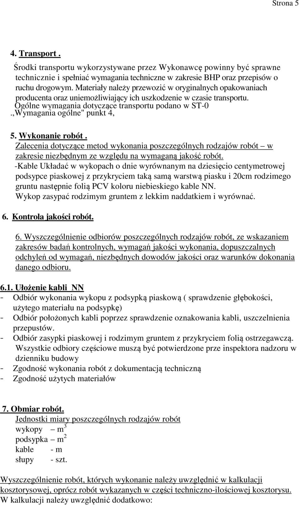 ,Wymagania ogólne" punkt 4, 5. Wykonanie robót. Zalecenia dotyczące metod wykonania poszczególnych rodzajów robót w zakresie niezbędnym ze względu na wymaganą jakość robót.