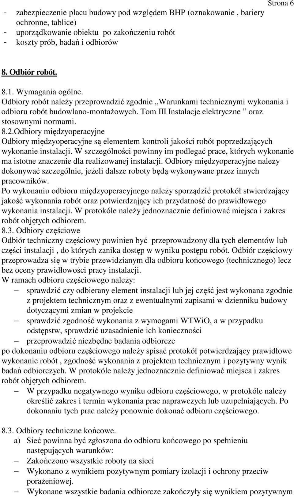 Odbiory międzyoperacyjne Odbiory międzyoperacyjne są elementem kontroli jakości robót poprzedzających wykonanie instalacji.