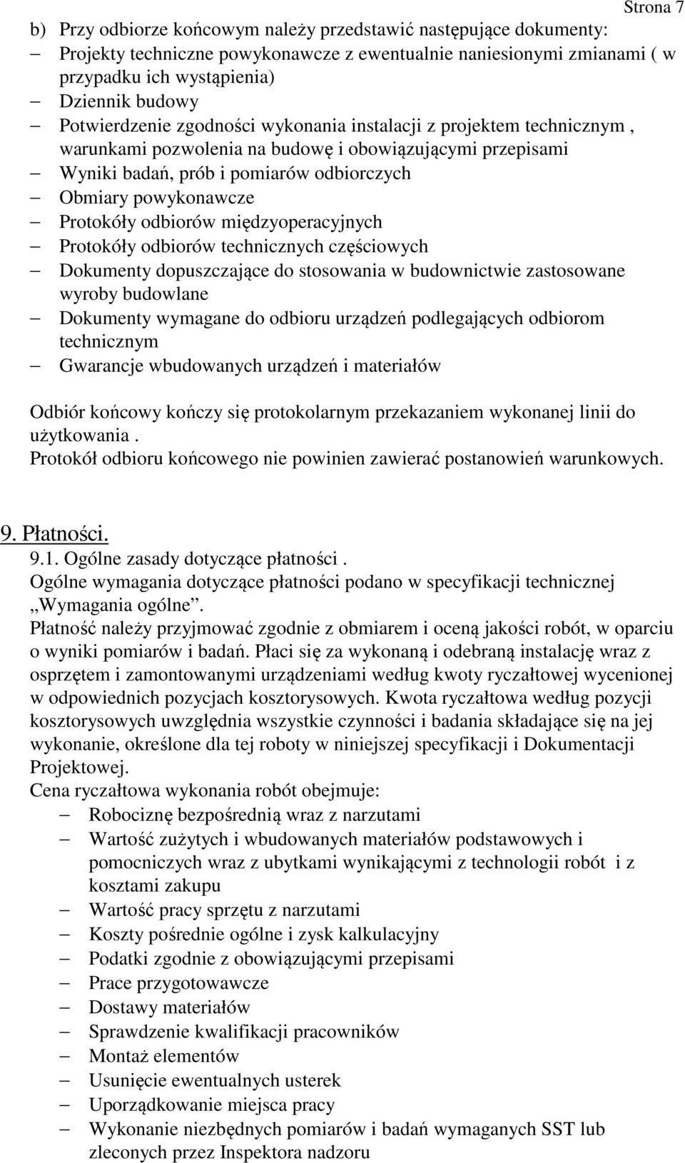 Protokóły odbiorów międzyoperacyjnych Protokóły odbiorów technicznych częściowych Dokumenty dopuszczające do stosowania w budownictwie zastosowane wyroby budowlane Dokumenty wymagane do odbioru