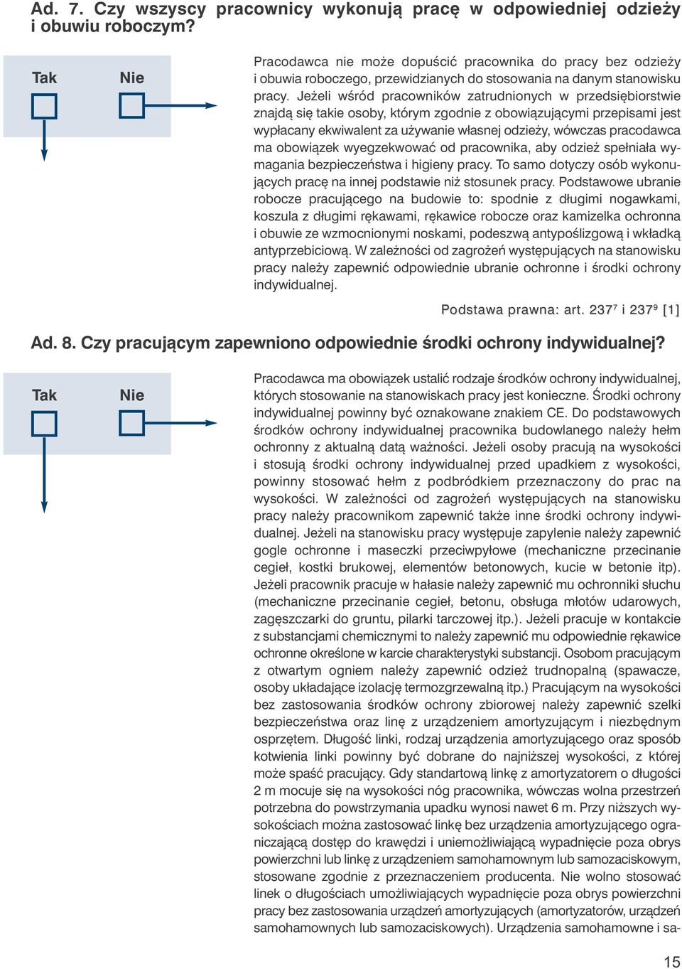 Jeżeli wśród pracowników zatrudnionych w przedsiębiorstwie znajdą się takie osoby, którym zgodnie z obowiązującymi przepisami jest wypłacany ekwiwalent za używanie własnej odzieży, wówczas pracodawca