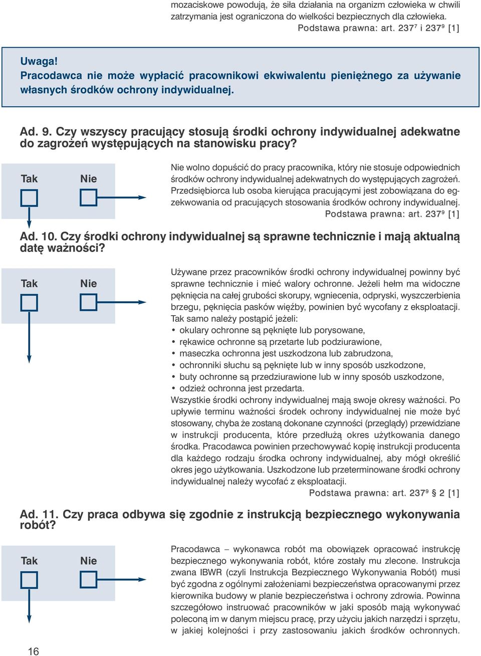 Czy wszyscy pracujący stosują środki ochrony indywidualnej adekwatne do zagrożeń występujących na stanowisku pracy?