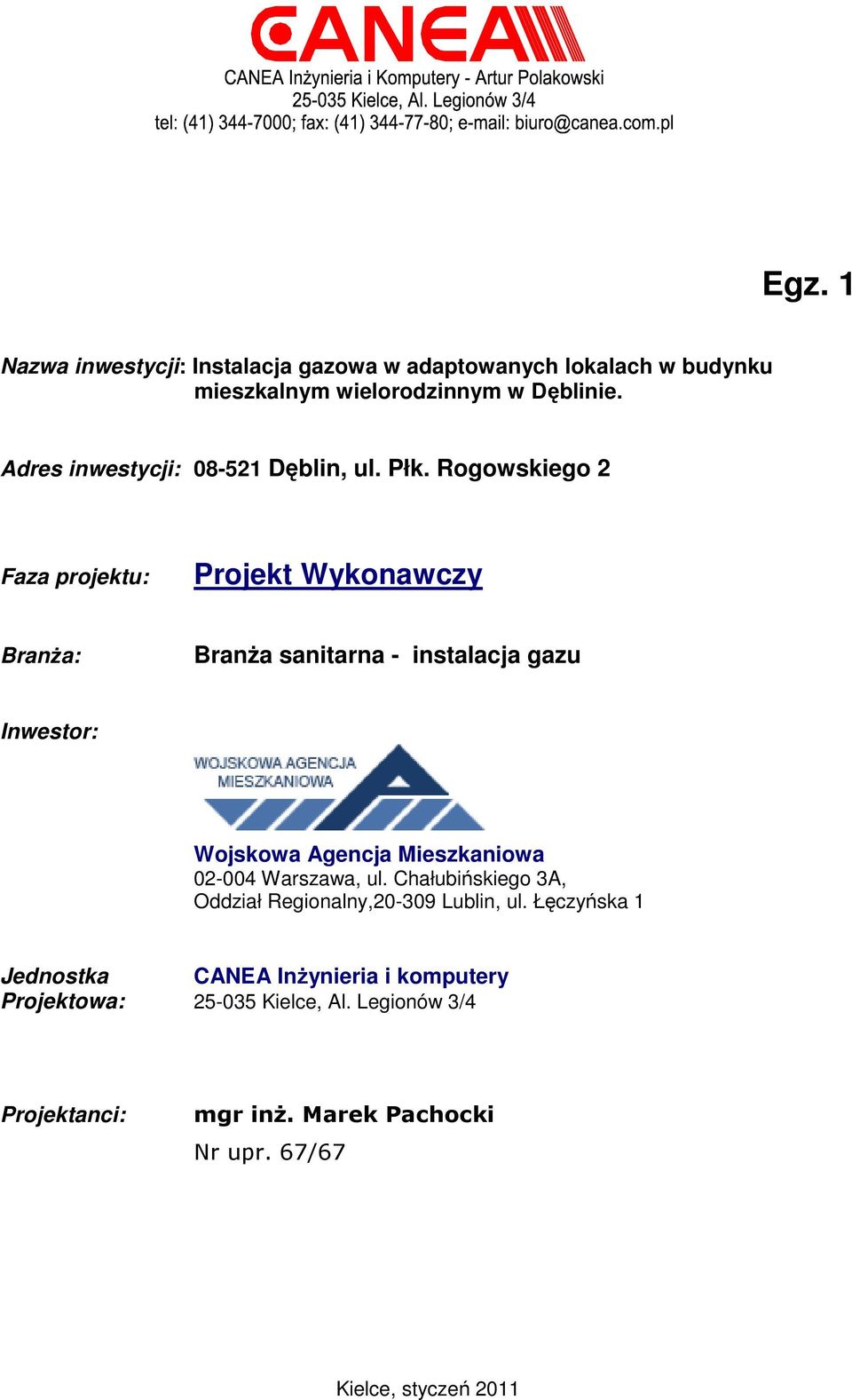 Rogowskiego 2 Faza projektu: Projekt Wykonawczy Branża: Branża sanitarna - instalacja gazu Inwestor: Wojskowa Agencja Mieszkaniowa