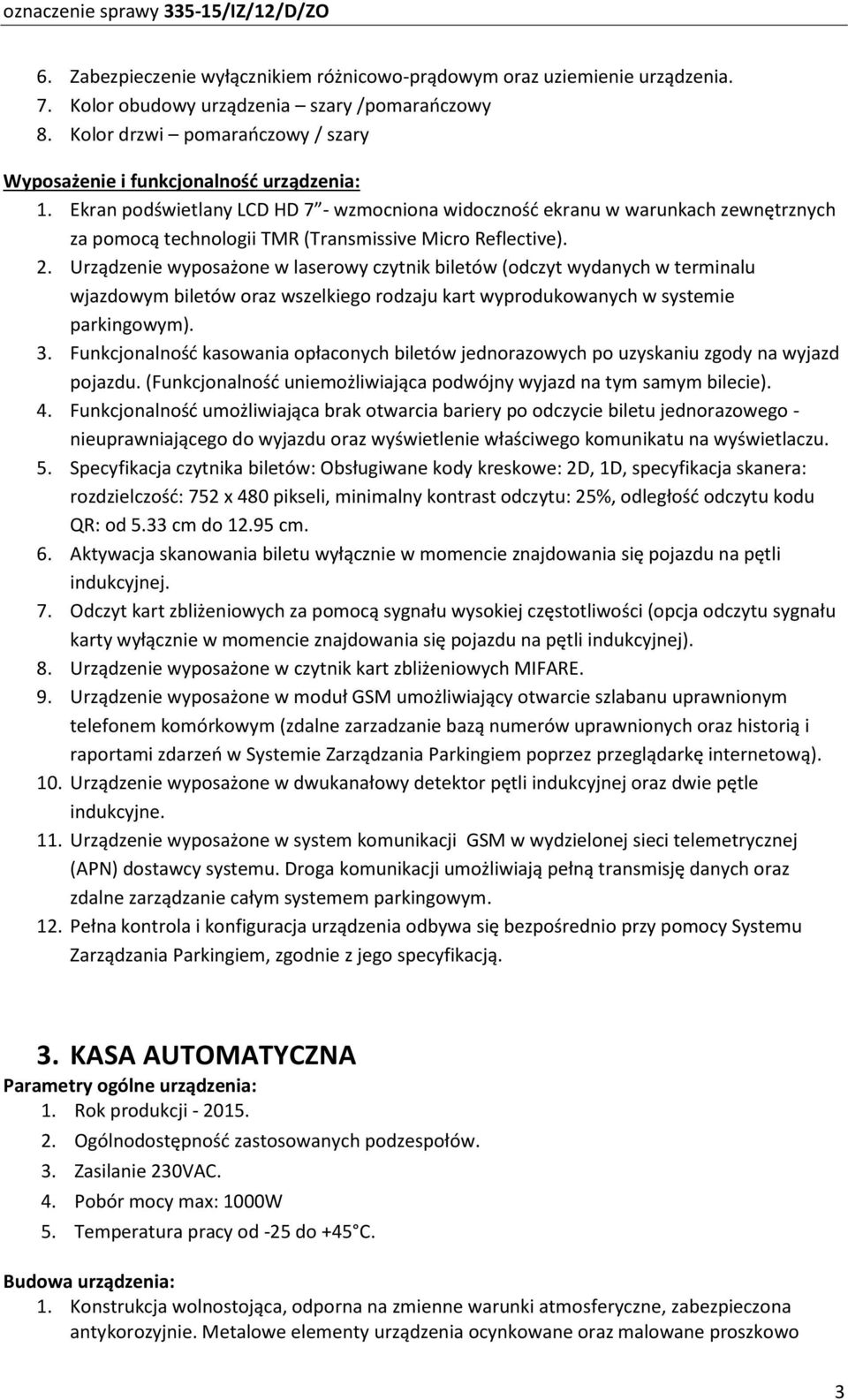 Ekran podświetlany LCD HD 7 - wzmocniona widoczność ekranu w warunkach zewnętrznych za pomocą technologii TMR (Transmissive Micro Reflective). 2.