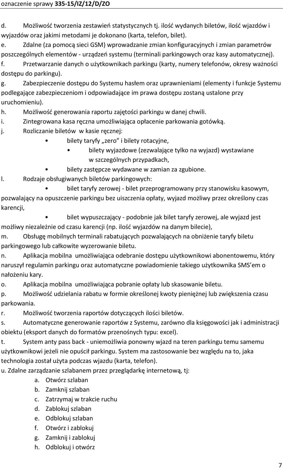 Przetwarzanie danych o użytkownikach parkingu (karty, numery telefonów, okresy ważności dostępu do parkingu). g.