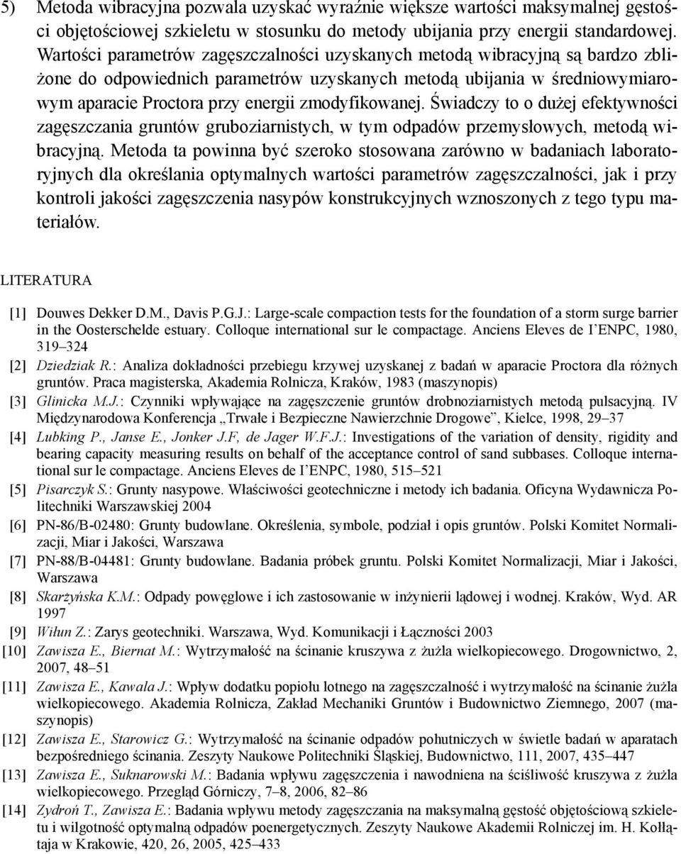 zmodyfikowanej. Świadczy to o dużej efektywności zagęszczania gruntów gruboziarnistych, w tym odpadów przemysłowych, metodą wibracyjną.