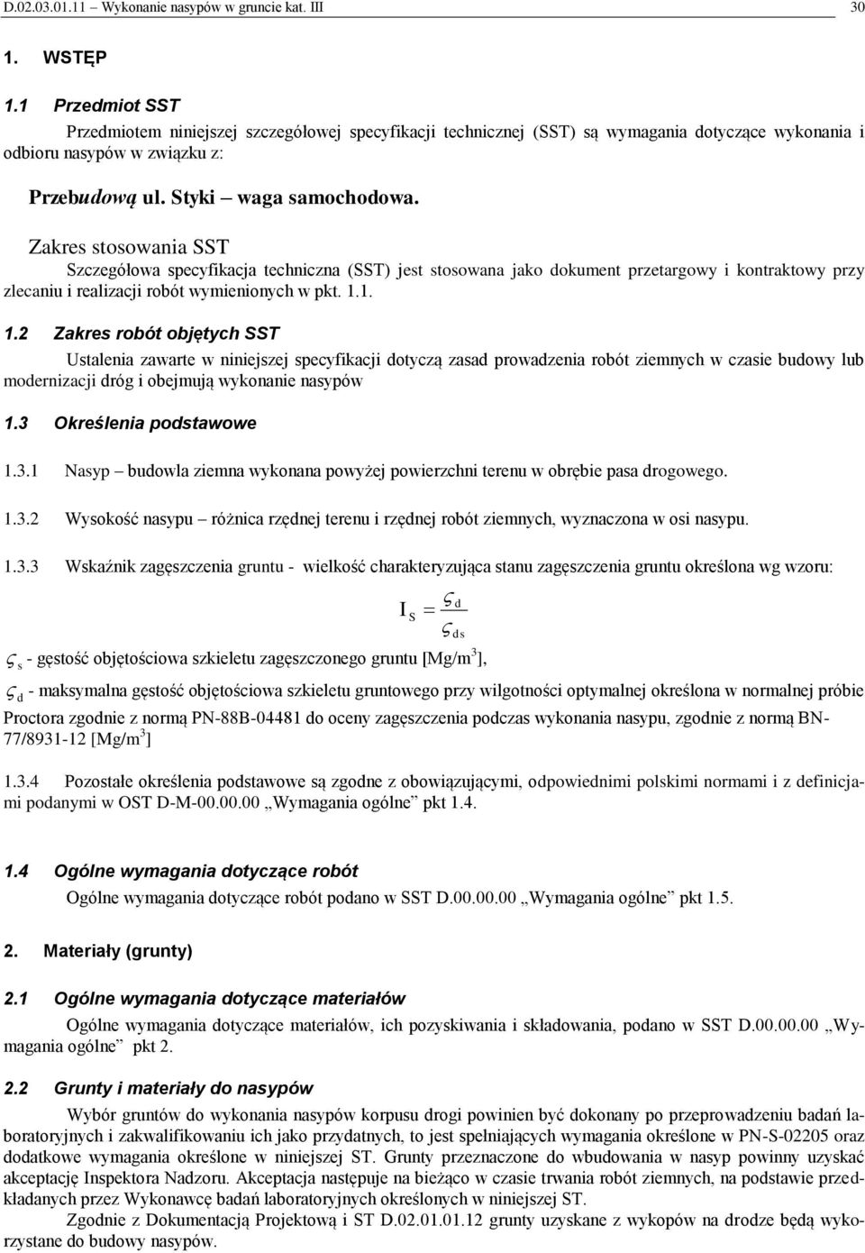 Zakres stosowania SST Szczegółowa specyfikacja techniczna (SST) jest stosowana jako dokument przetargowy i kontraktowy przy zlecaniu i realizacji robót wymienionych w pkt. 1.