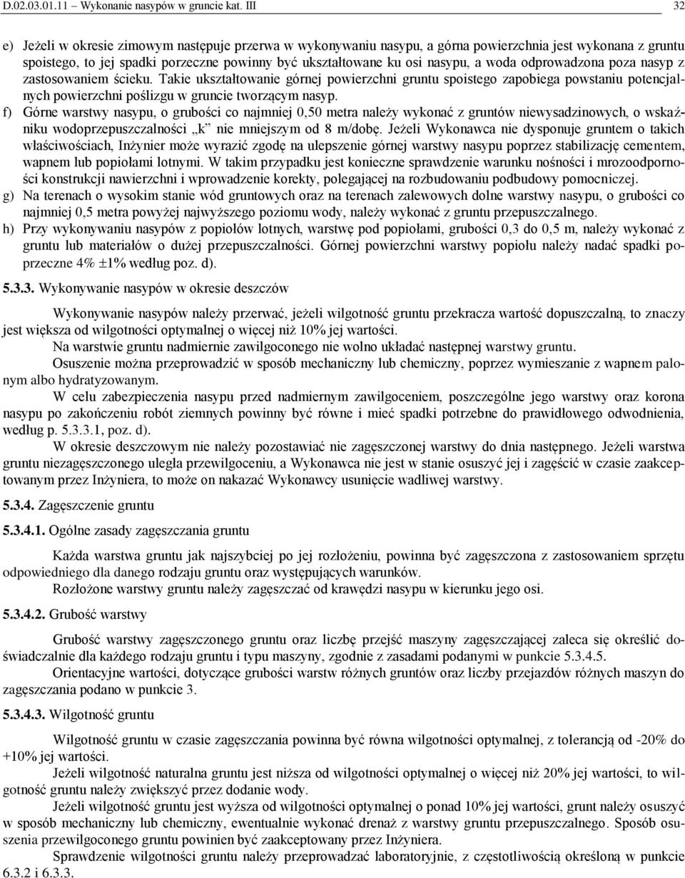 woda odprowadzona poza nasyp z zastosowaniem ścieku. Takie ukształtowanie górnej powierzchni gruntu spoistego zapobiega powstaniu potencjalnych powierzchni poślizgu w gruncie tworzącym nasyp.