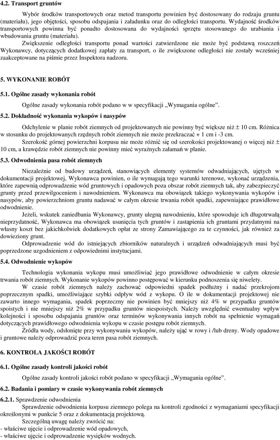 Zwiększenie odległości transportu ponad wartości zatwierdzone nie moŝe być podstawą roszczeń Wykonawcy, dotyczących dodatkowej zapłaty za transport, o ile zwiększone odległości nie zostały wcześniej