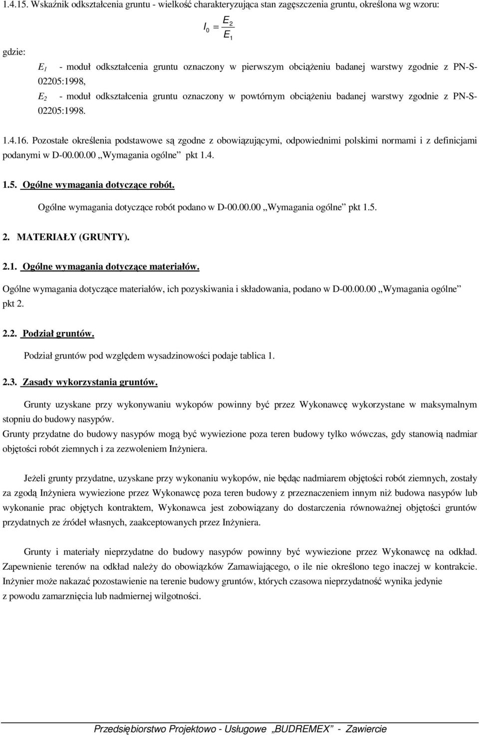 warstwy zgodnie z PN-S- 02205:1998, E 2 - moduł odkształcenia gruntu oznaczony w powtórnym obciążeniu badanej warstwy zgodnie z PN-S- 02205:1998. 1.4.16.