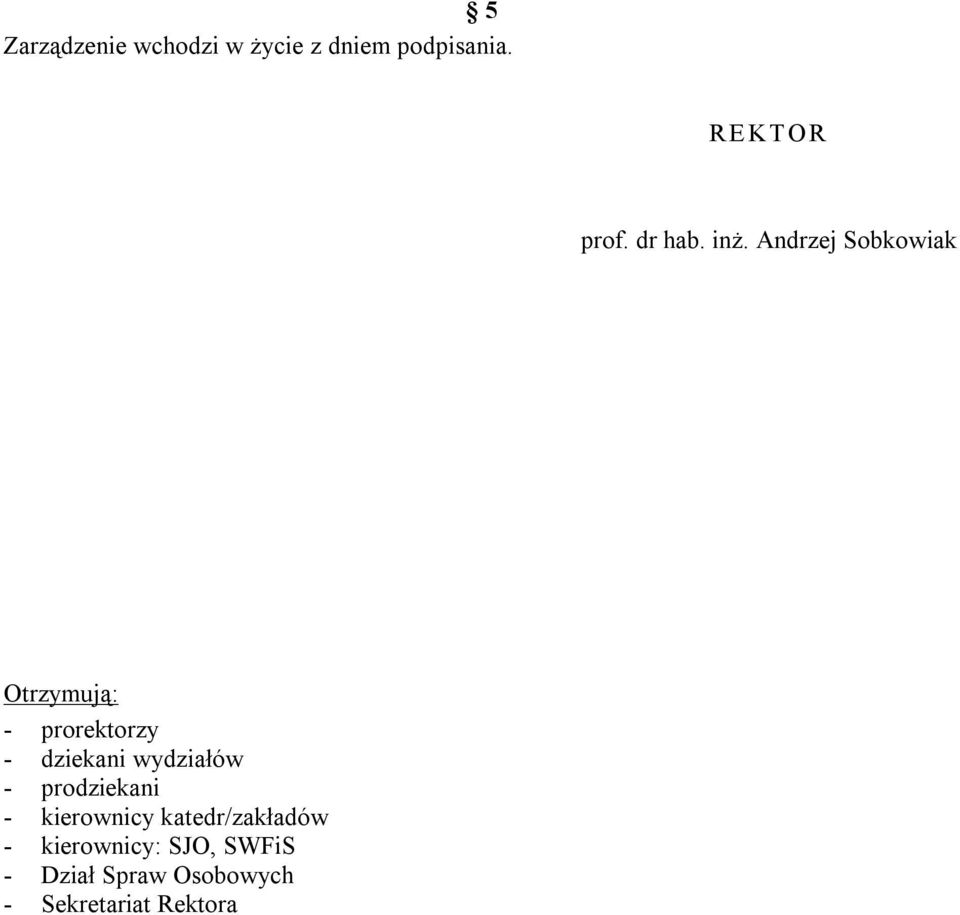 Andrzej Sobkowiak Otrzymują: - prorektorzy - dziekani