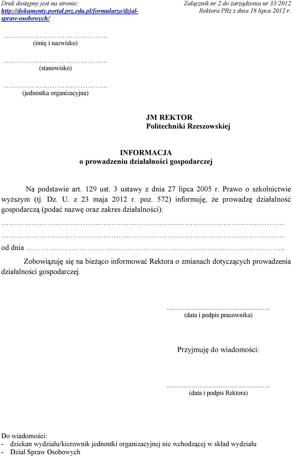 3 ustawy z dnia 27 lipca 2005 r. Prawo o szkolnictwie wyższym (tj. Dz. U. z 23 maja 2012 r. poz. 572) informuję, że prowadzę działalność gospodarczą (podać nazwę oraz zakres działalności): od dnia.