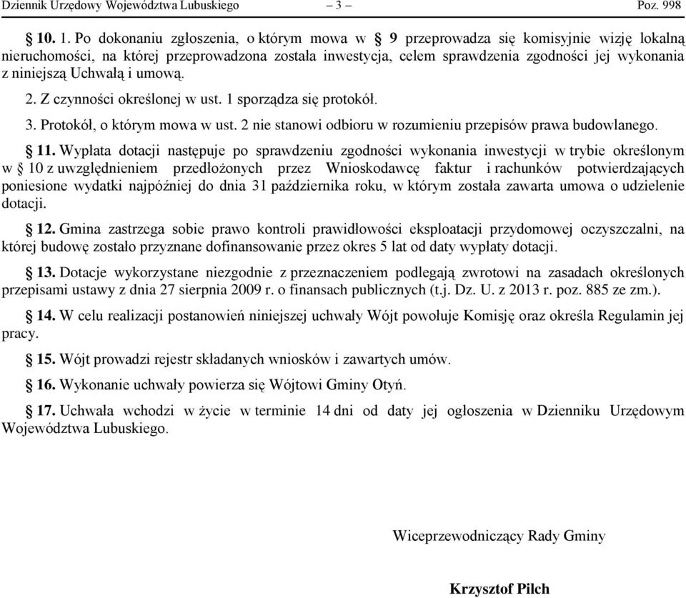 niniejszą Uchwałą i umową. 2. Z czynności określonej w ust. 1 sporządza się protokół. 3. Protokół, o którym mowa w ust. 2 nie stanowi odbioru w rozumieniu przepisów prawa budowlanego. 11.