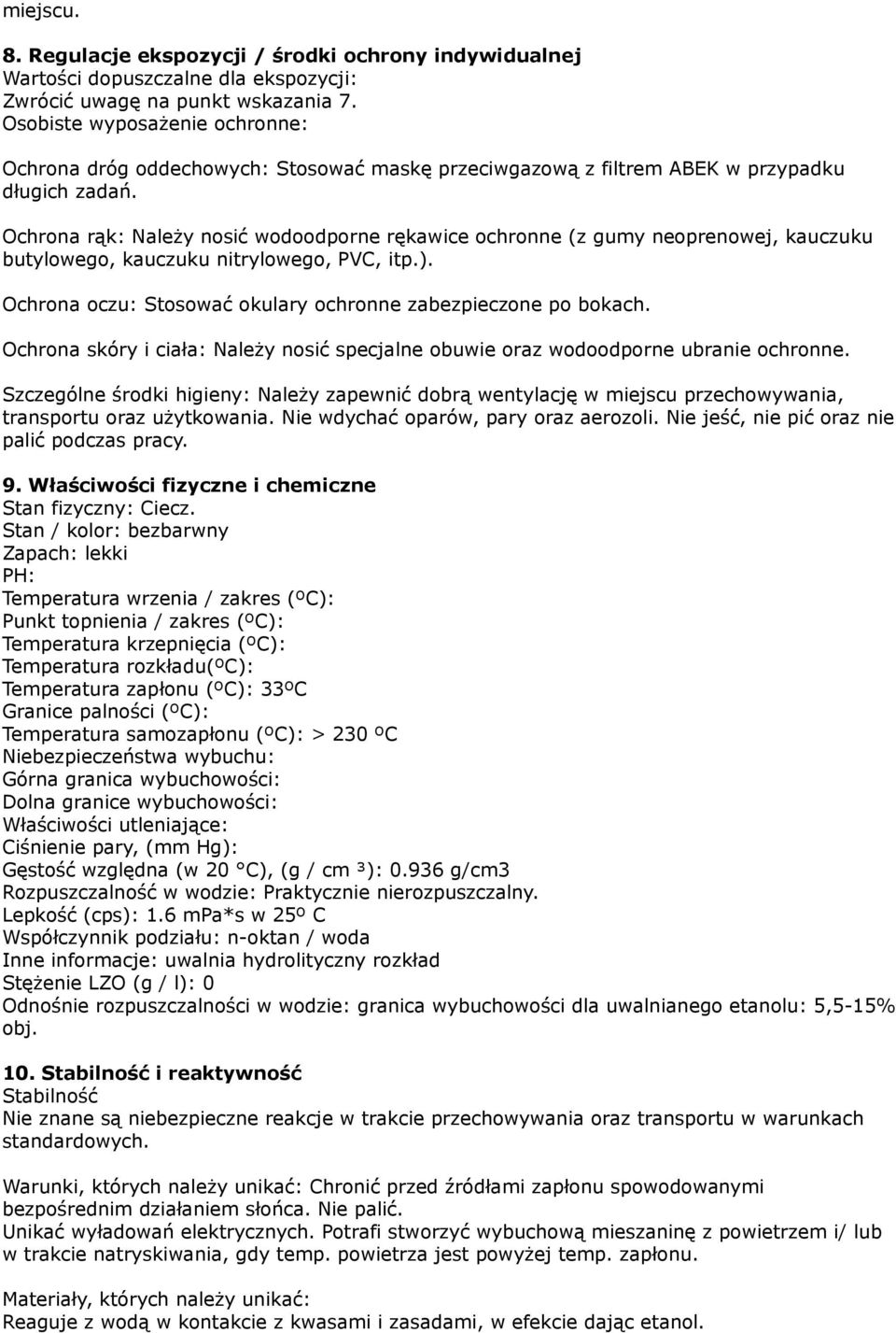 Ochrona rąk: Należy nosić wodoodporne rękawice ochronne (z gumy neoprenowej, kauczuku butylowego, kauczuku nitrylowego, PVC, itp.). Ochrona oczu: Stosować okulary ochronne zabezpieczone po bokach.