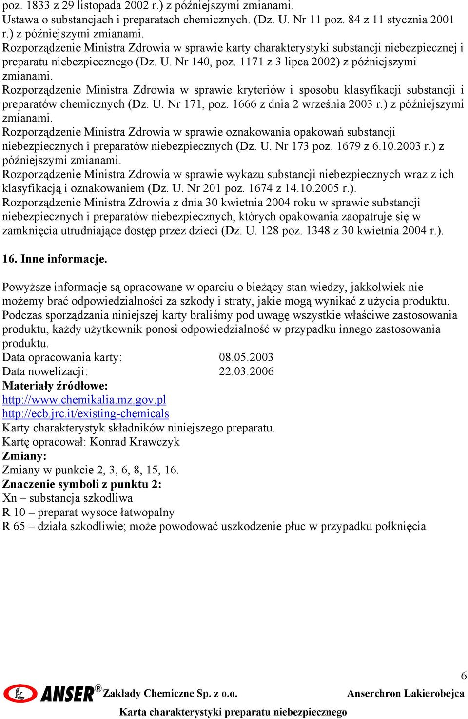 1666 z dnia 2 września 2003 r.) z późniejszymi zmianami. Rozporządzenie Ministra Zdrowia w sprawie oznakowania opakowań substancji niebezpiecznych i preparatów niebezpiecznych (Dz. U. Nr 173 poz.