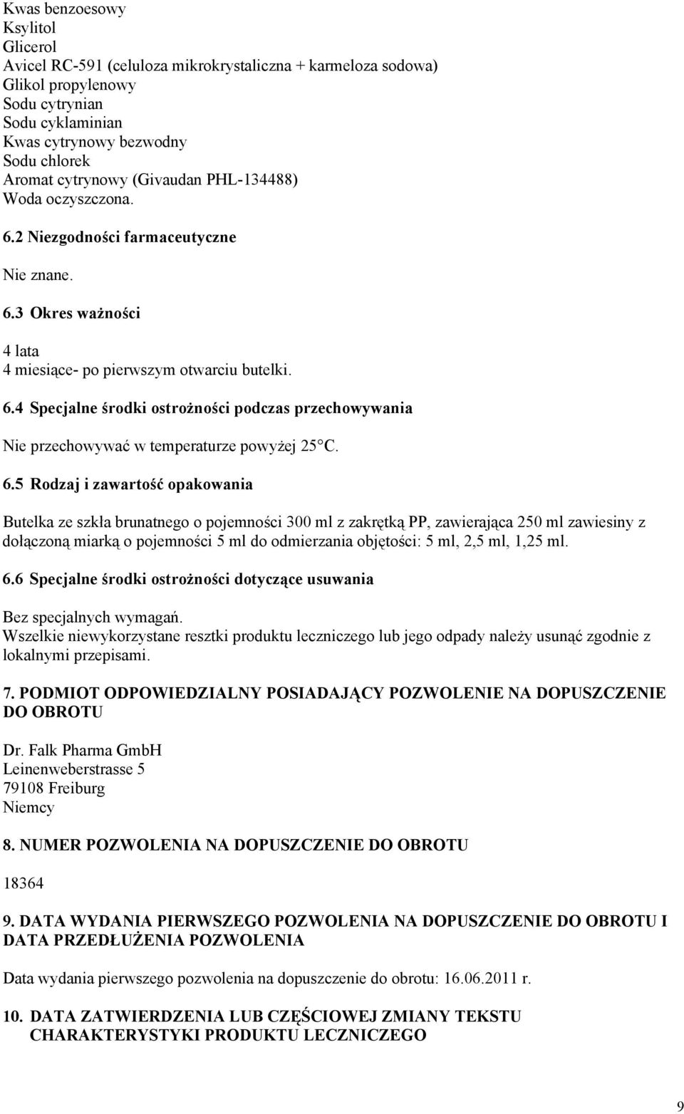 6.5 Rodzaj i zawartość opakowania Butelka ze szkła brunatnego o pojemności 300 ml z zakrętką PP, zawierająca 250 ml zawiesiny z dołączoną miarką o pojemności 5 ml do odmierzania objętości: 5 ml, 2,5