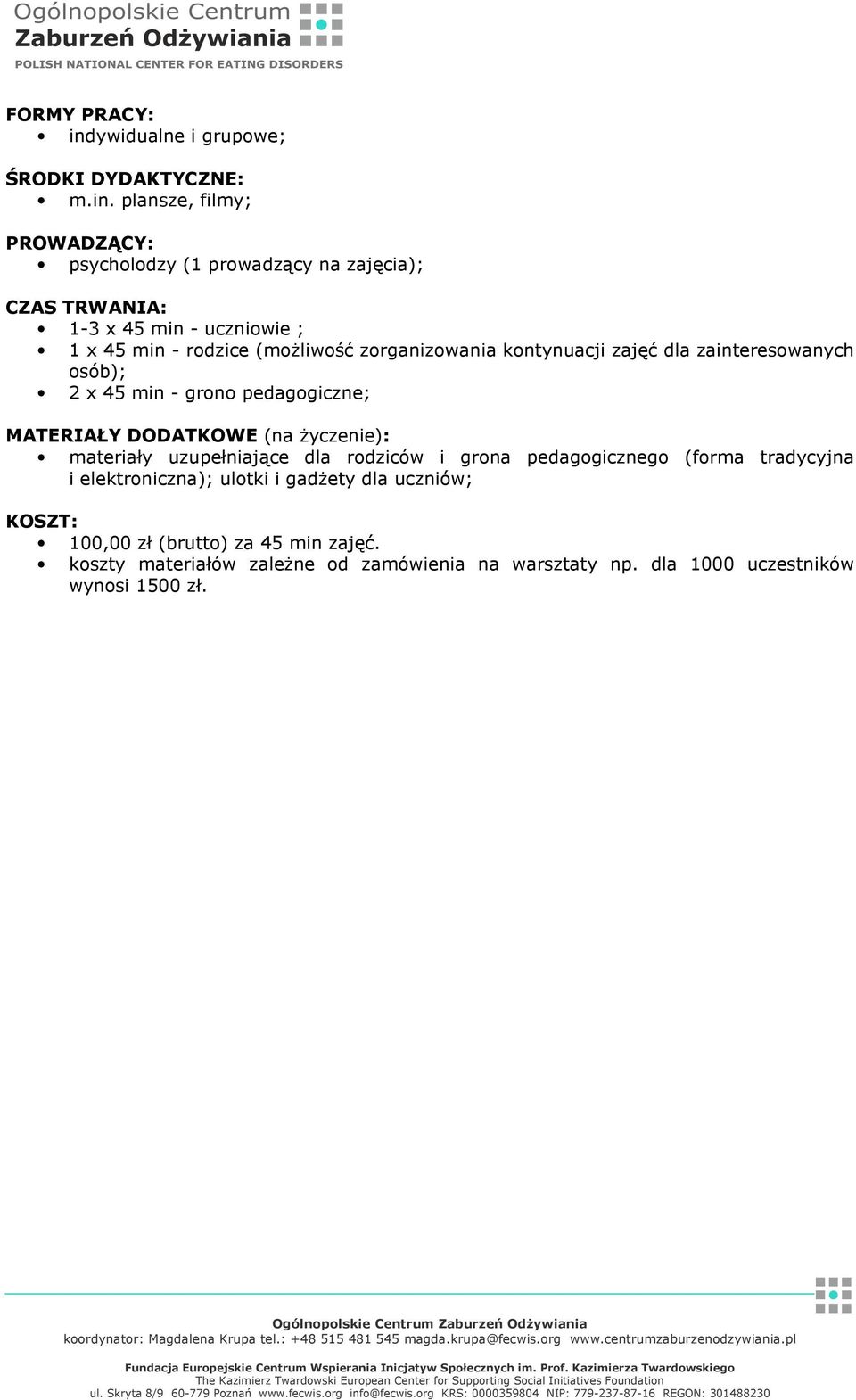 plansze, filmy; PROWADZĄCY: psycholodzy (1 prowadzący na zajęcia); CZAS TRWANIA: 1-3 x 45 min - uczniowie ; 1 x 45 min - rodzice (możliwość