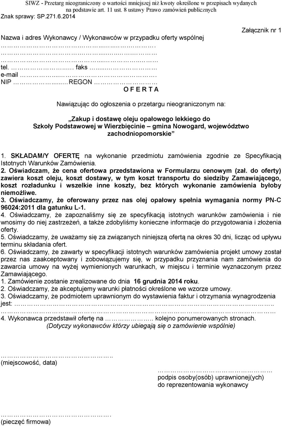zachodniopomorskie 1. SKŁADAM/Y OFERTĘ na wykonanie przedmiotu zamówienia zgodnie ze Specyfikacją Istotnych Warunków Zamówienia. 2.