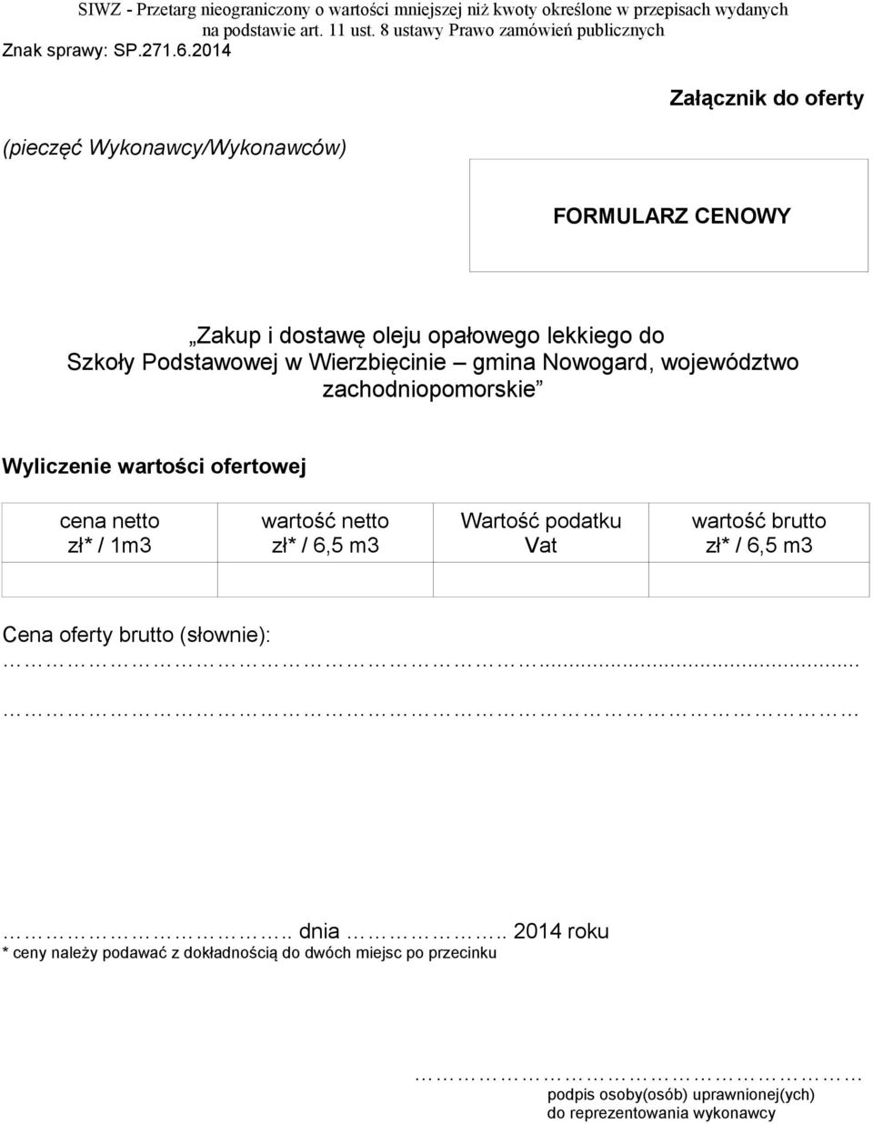 wartość netto zł* / 6,5 m3 Wartość podatku Vat wartość brutto zł* / 6,5 m3 Cena oferty brutto (słownie):..... dnia.