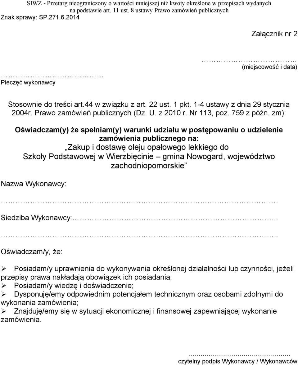 zm): Oświadczam(y) że spełniam(y) warunki udziału w postępowaniu o udzielenie zamówienia publicznego na: Zakup i dostawę oleju opałowego lekkiego do Szkoły Podstawowej w Wierzbięcinie gmina Nowogard,