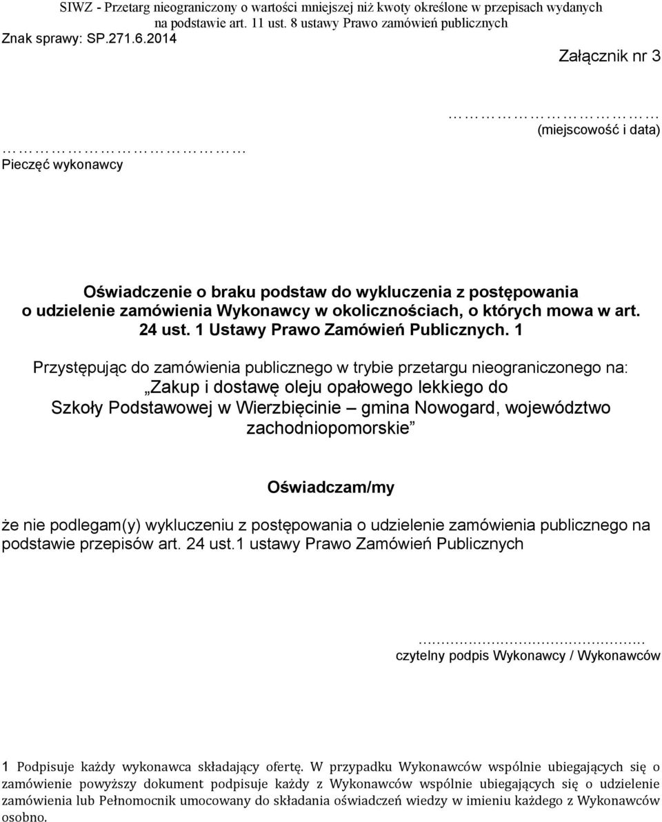 1 Przystępując do zamówienia publicznego w trybie przetargu nieograniczonego na: Zakup i dostawę oleju opałowego lekkiego do Szkoły Podstawowej w Wierzbięcinie gmina Nowogard, województwo