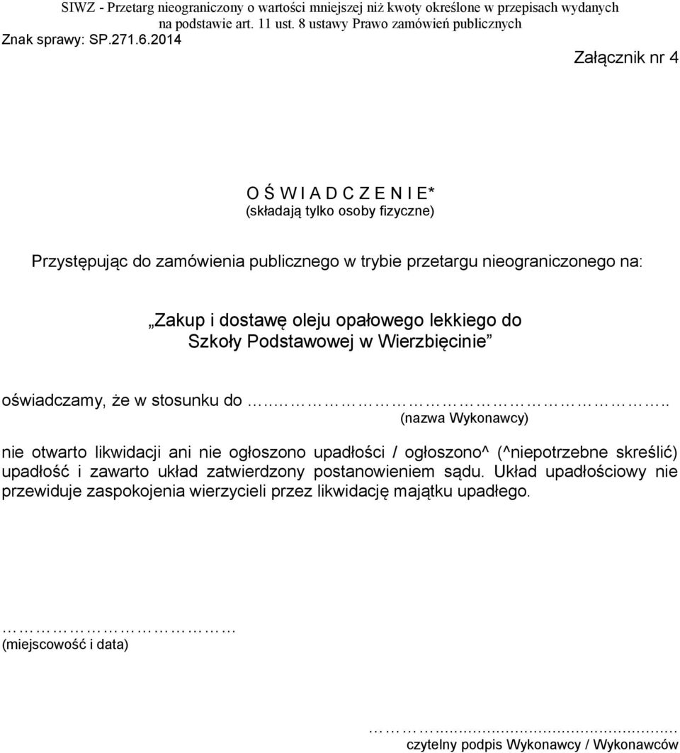 ... (nazwa Wykonawcy) nie otwarto likwidacji ani nie ogłoszono upadłości / ogłoszono^ (^niepotrzebne skreślić) upadłość i zawarto układ