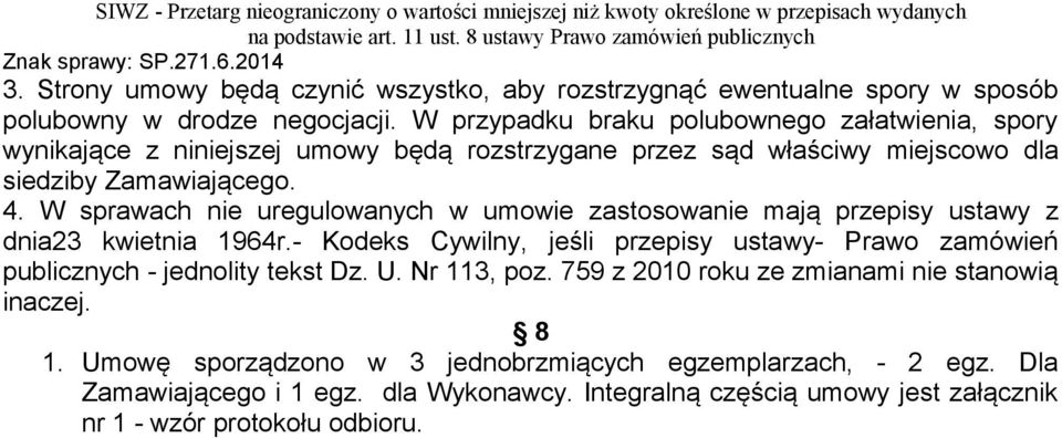 W sprawach nie uregulowanych w umowie zastosowanie mają przepisy ustawy z dnia23 kwietnia 1964r.