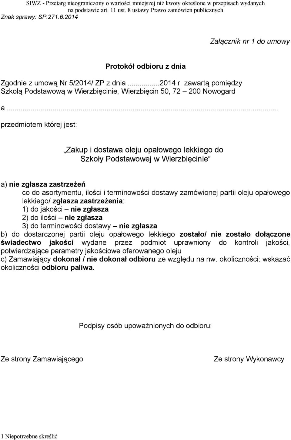 oleju opałowego lekkiego/ zgłasza zastrzeżenia: 1) do jakości nie zgłasza 2) do ilości nie zgłasza 3) do terminowości dostawy nie zgłasza b) do dostarczonej partii oleju opałowego lekkiego zostało/