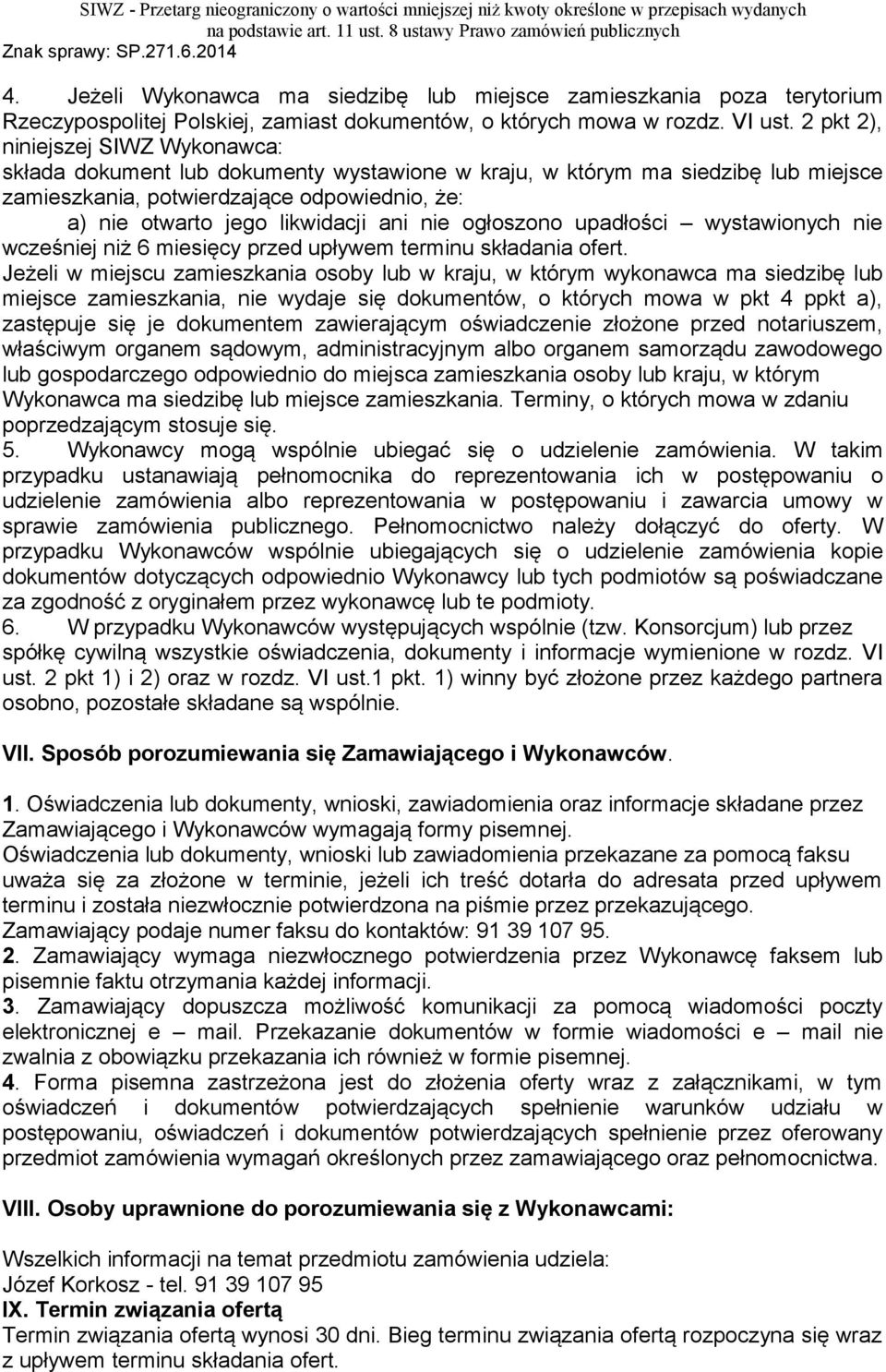 ani nie ogłoszono upadłości wystawionych nie wcześniej niż 6 miesięcy przed upływem terminu składania ofert.