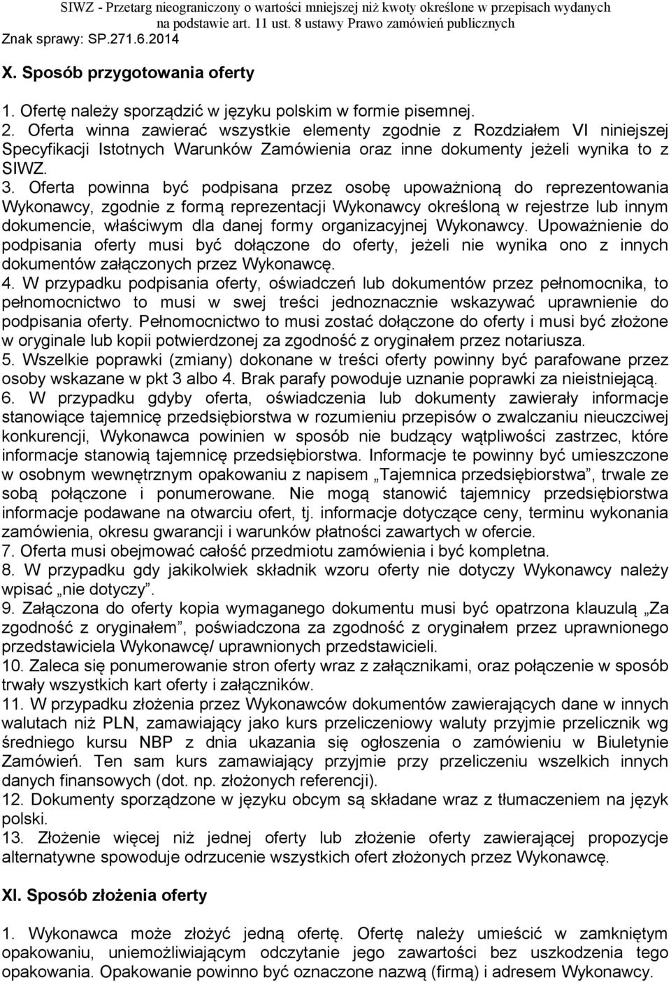 Oferta powinna być podpisana przez osobę upoważnioną do reprezentowania Wykonawcy, zgodnie z formą reprezentacji Wykonawcy określoną w rejestrze lub innym dokumencie, właściwym dla danej formy